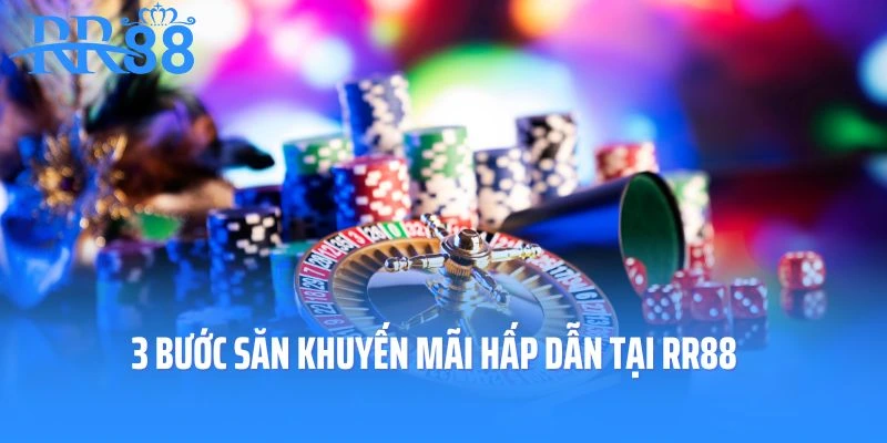 Bỏ túi 3 bước săn khuyến mãi hấp dẫn tại RR88