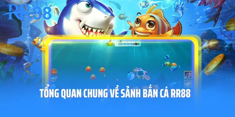Tổng quan chung về sảnh bắn cá RR88
