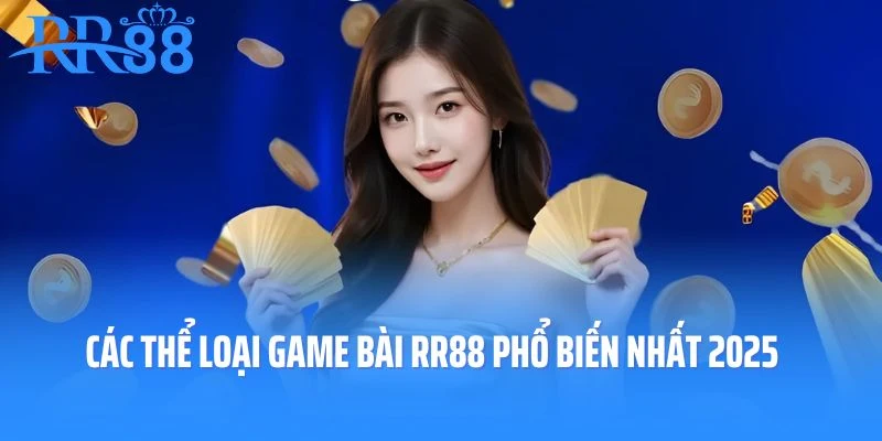 Các thể loại game bài RR88 phổ biến nhất 2025