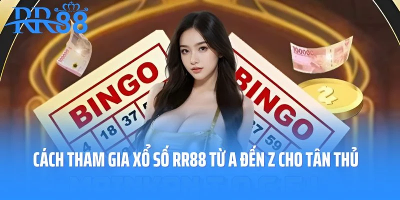 Cách tham gia xổ số RR88 từ A đến Z cho tân thủ